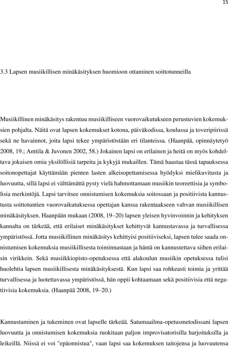 ; Anttila & Juvonen 2002, 58.) Jokainen lapsi on erilainen ja heitä on myös kohdeltava jokaisen omia yksilöllisiä tarpeita ja kykyjä mukaillen.