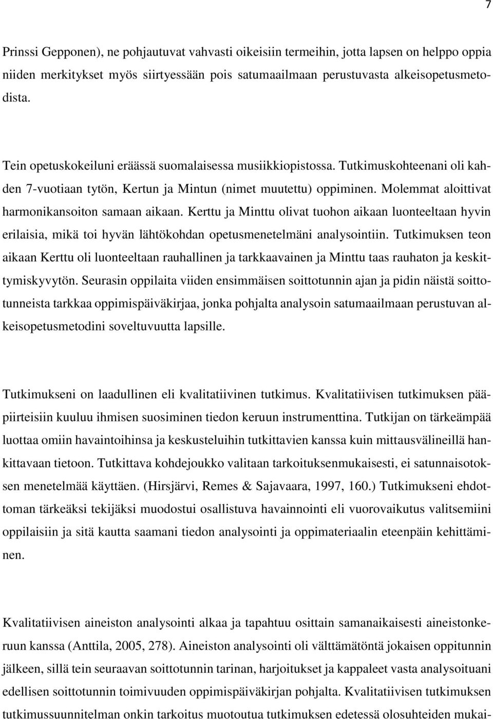 Molemmat aloittivat harmonikansoiton samaan aikaan. Kerttu ja Minttu olivat tuohon aikaan luonteeltaan hyvin erilaisia, mikä toi hyvän lähtökohdan opetusmenetelmäni analysointiin.