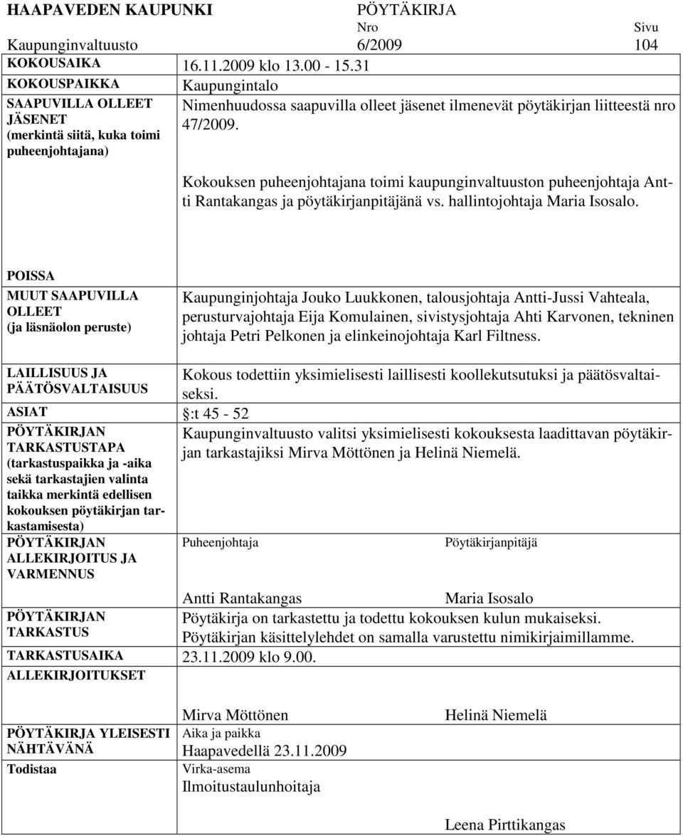 Kokouksen puheenjohtajana toimi kaupunginvaltuuston puheenjohtaja Antti Rantakangas ja pöytäkirjanpitäjänä vs. hallintojohtaja Maria Isosalo.