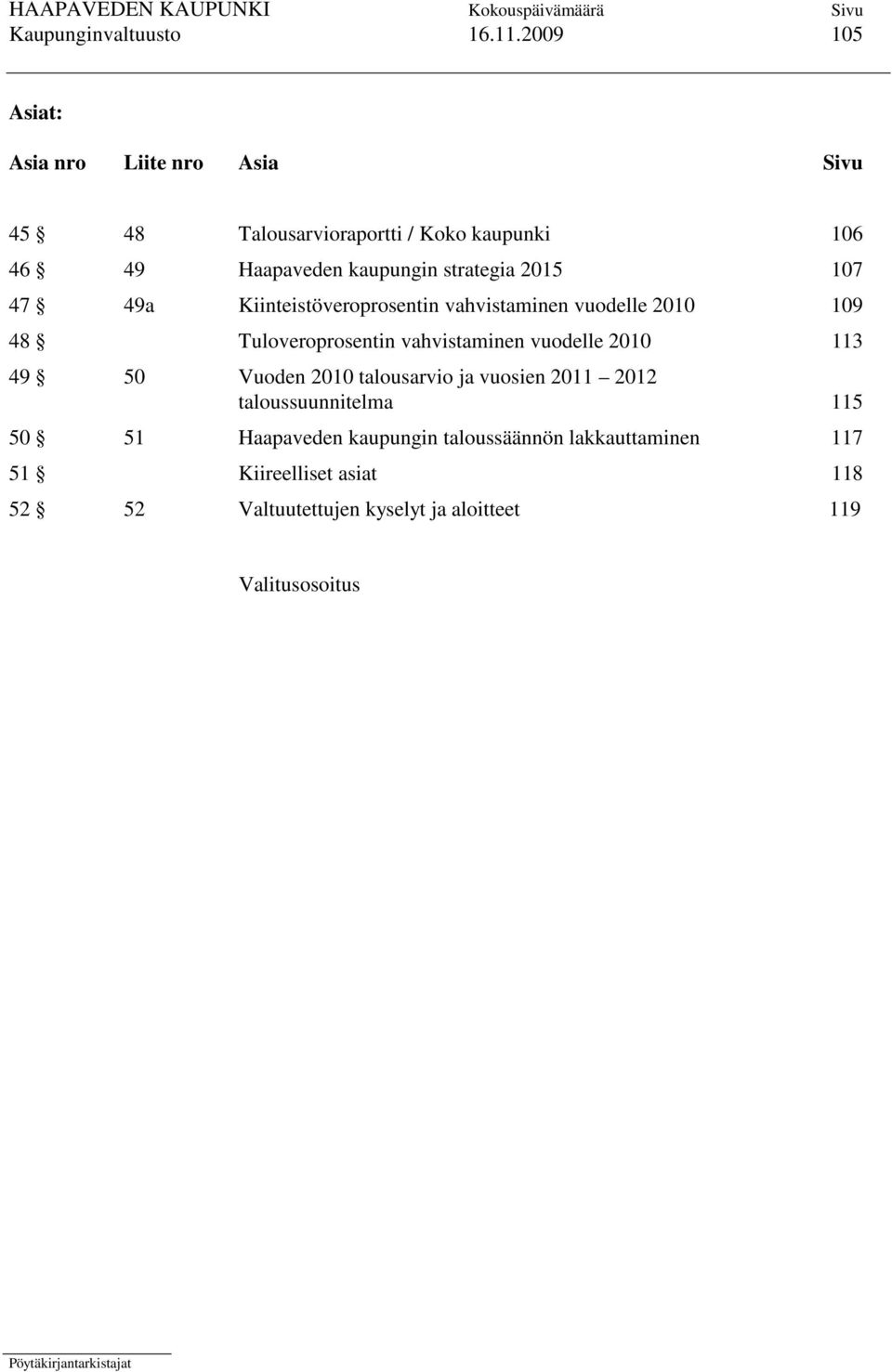 strategia 2015 107 47 49a Kiinteistöveroprosentin vahvistaminen vuodelle 2010 109 48 Tuloveroprosentin vahvistaminen