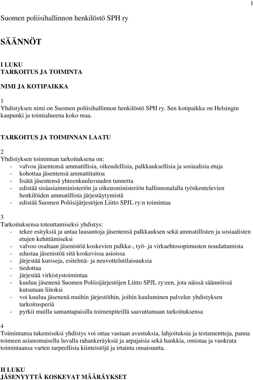 TARKOITUS JA TOIMINNAN LAATU 2 Yhdistyksen toiminnan tarkoituksena on: - valvoa jäsentensä ammatillisia, oikeudellisia, palkkauksellisia ja sosiaalisia etuja - kohottaa jäsentensä ammattitaitoa -