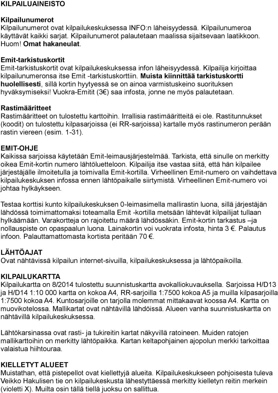 Muista kiinnittää tarkistuskortti huolellisesti, sillä kortin hyytyessä se on ainoa varmistuskeino suorituksen hyväksymiseksi! Vuokra-Emitit (3 ) saa infosta, jonne ne myös palautetaan.