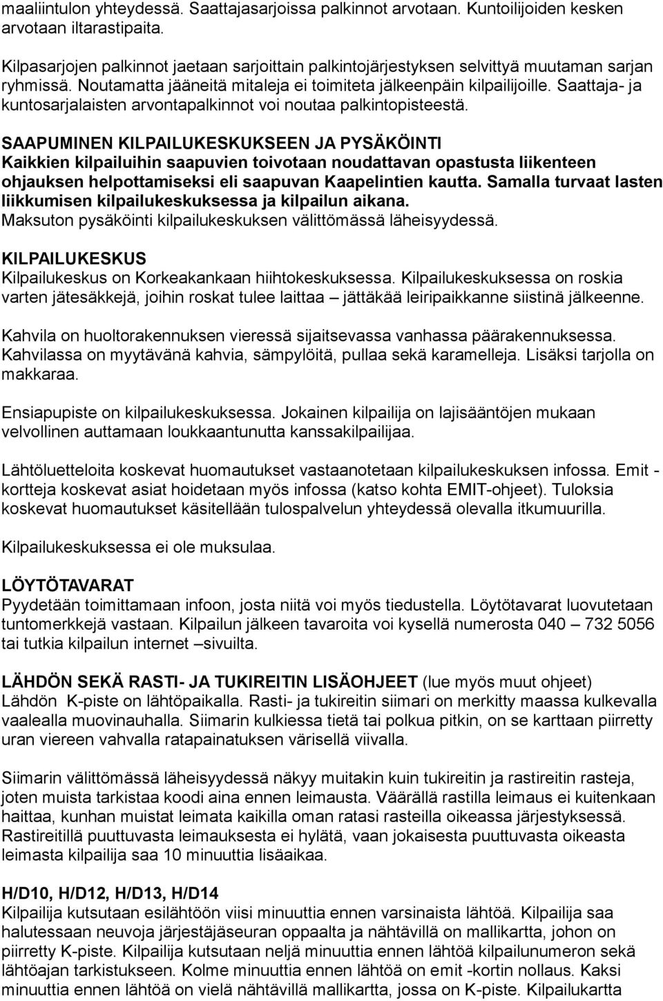 Saattaja- ja kuntosarjalaisten arvontapalkinnot voi noutaa palkintopisteestä.
