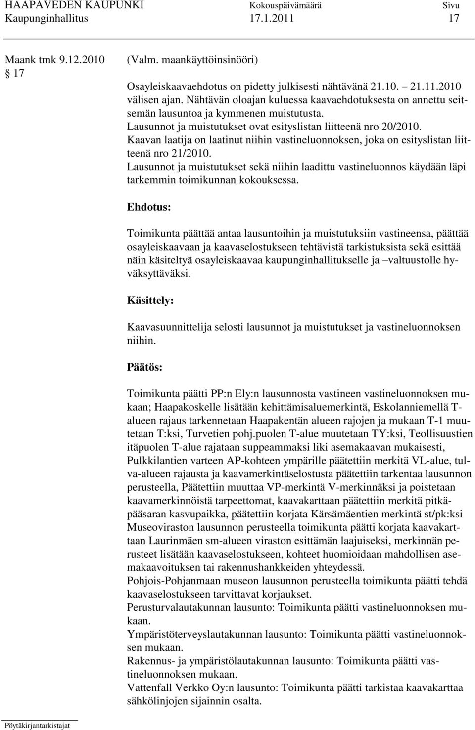 Kaavan laatija on laatinut niihin vastineluonnoksen, joka on esityslistan liitteenä nro 21/2010.