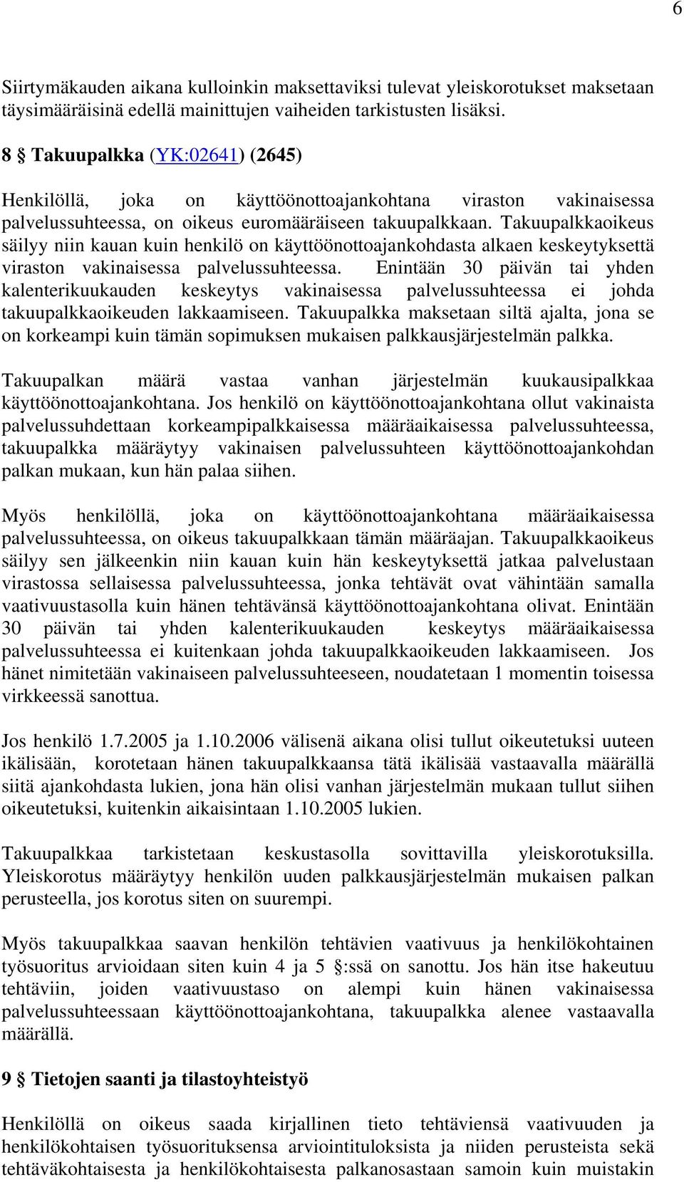 Takuupalkkaoikeus säilyy niin kauan kuin henkilö on käyttöönottoajankohdasta alkaen keskeytyksettä viraston vakinaisessa palvelussuhteessa.