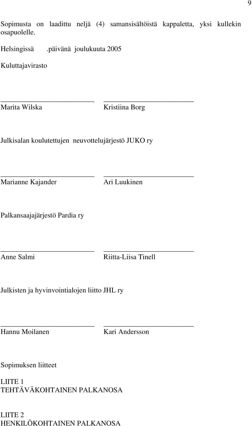 ry Marianne Kajander Ari Luukinen Palkansaajajärjestö Pardia ry Anne Salmi Riitta-Liisa Tinell Julkisten ja