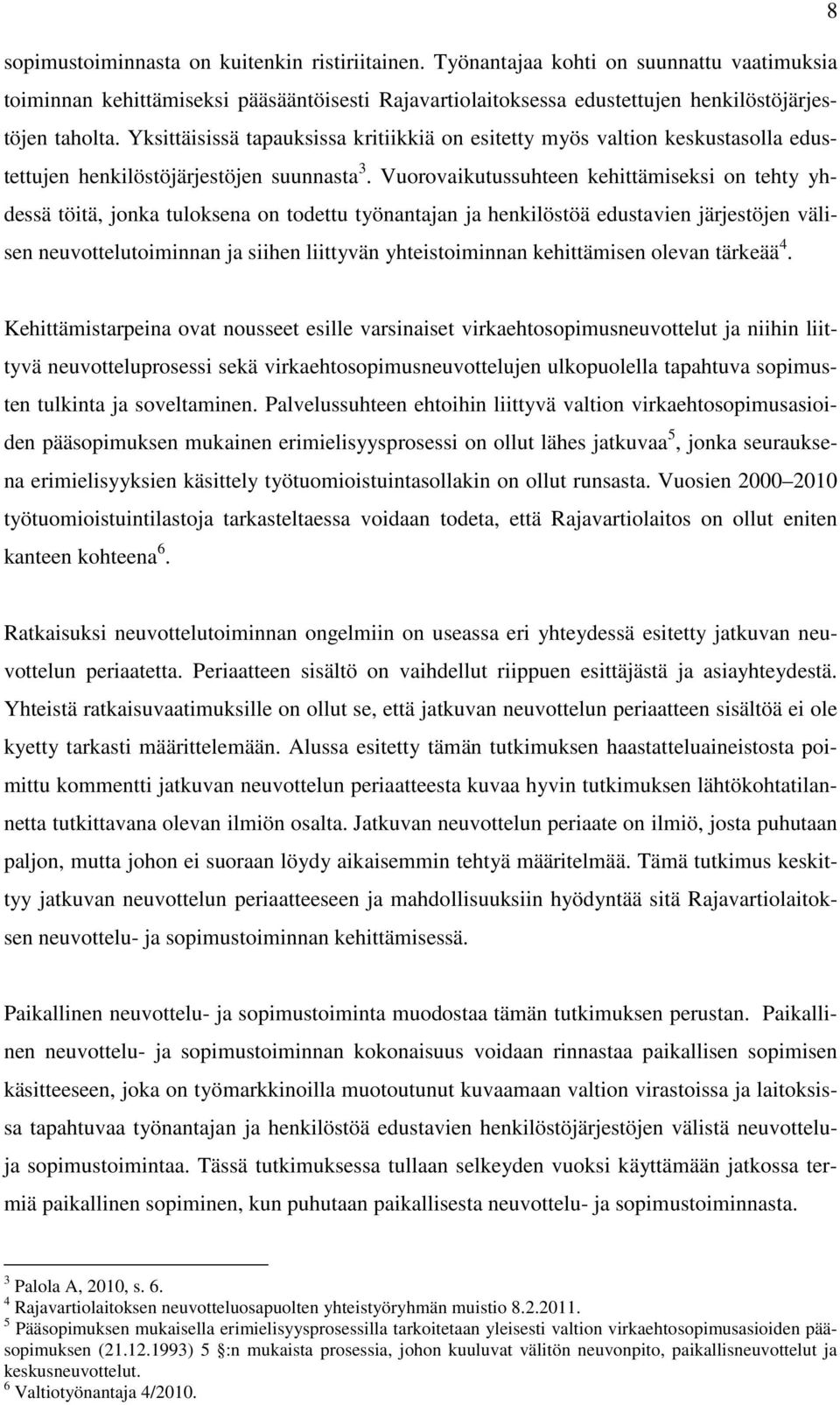 Vuorovaikutussuhteen kehittämiseksi on tehty yhdessä töitä, jonka tuloksena on todettu työnantajan ja henkilöstöä edustavien järjestöjen välisen neuvottelutoiminnan ja siihen liittyvän