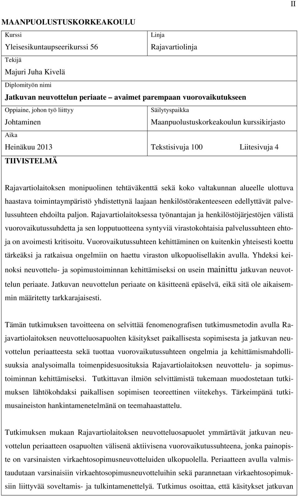 tehtäväkenttä sekä koko valtakunnan alueelle ulottuva haastava toimintaympäristö yhdistettynä laajaan henkilöstörakenteeseen edellyttävät palvelussuhteen ehdoilta paljon.