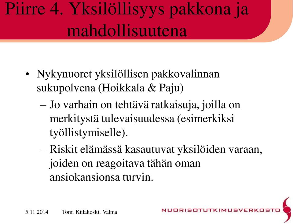 sukupolvena (Hoikkala & Paju) Jo varhain on tehtävä ratkaisuja, joilla on