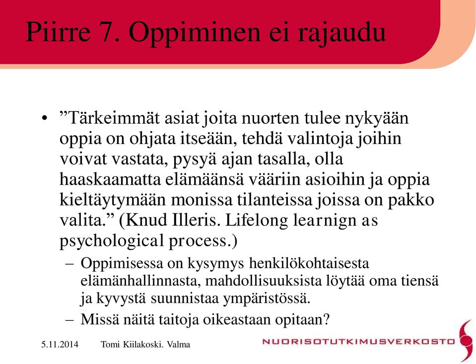 vastata, pysyä ajan tasalla, olla haaskaamatta elämäänsä vääriin asioihin ja oppia kieltäytymään monissa tilanteissa joissa