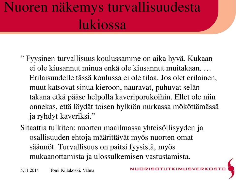 Jos olet erilainen, muut katsovat sinua kieroon, nauravat, puhuvat selän takana etkä pääse helpolla kaveriporukoihin.