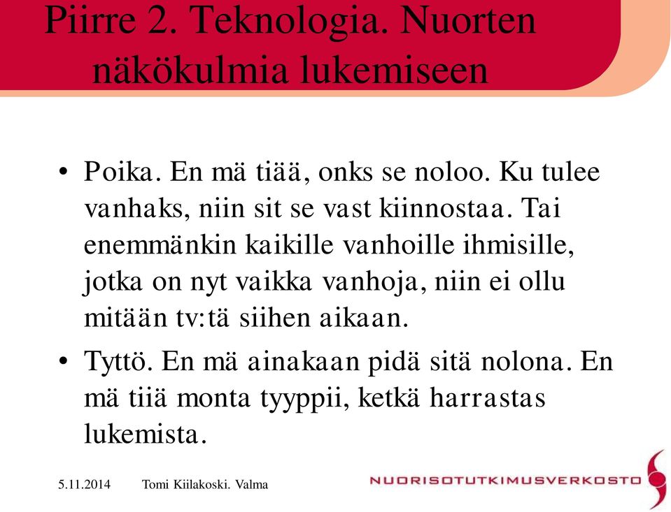 Tai enemmänkin kaikille vanhoille ihmisille, jotka on nyt vaikka vanhoja, niin ei