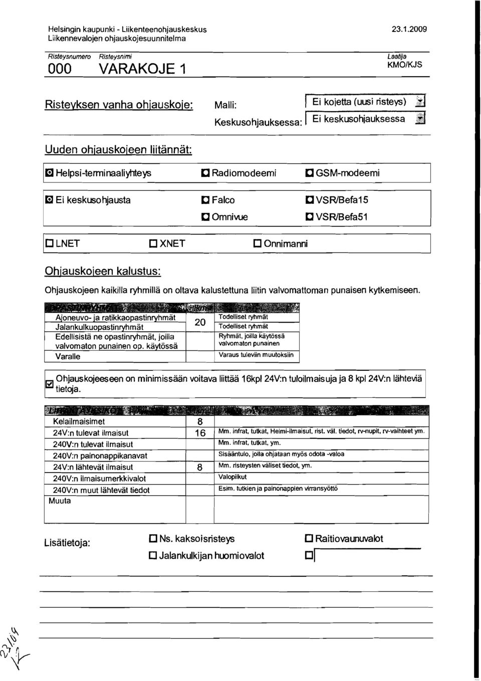 Keskusohjauksessa: I Ei keskusohjauksessa E:1 Helpsi-terminaaliyhteys C Radiomodeemi C GSM-modeemi ]if E:J Ei keskusohjausta C Falco CVSR/Befa15 COmnivue C VSR/Befa51 10 LNET OXNET OOnnimanni