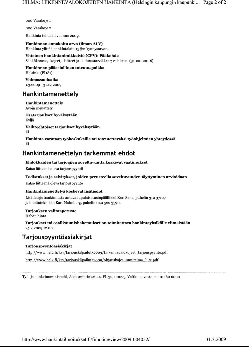 (31000000-6) Hankinnan paaasiallinen toteutuspaikka Helsinki (FIl81) Voirnassaoloaika 1.3.2009-31.12.