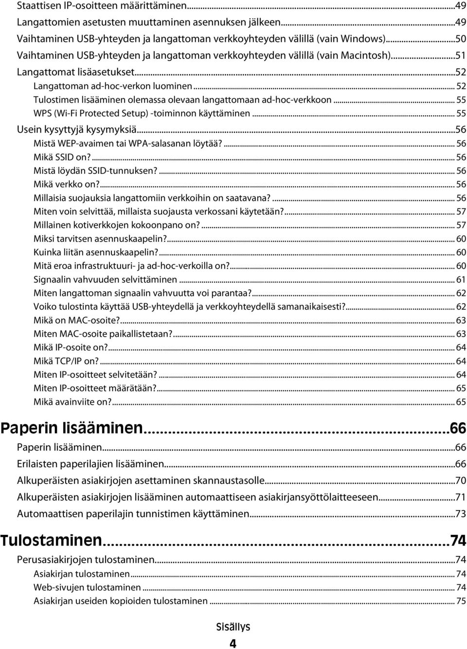 .. 52 Tulostimen lisääminen olemassa olevaan langattomaan ad-hoc-verkkoon... 55 WPS (Wi-Fi Protected Setup) -toiminnon käyttäminen... 55 Usein kysyttyjä kysymyksiä.