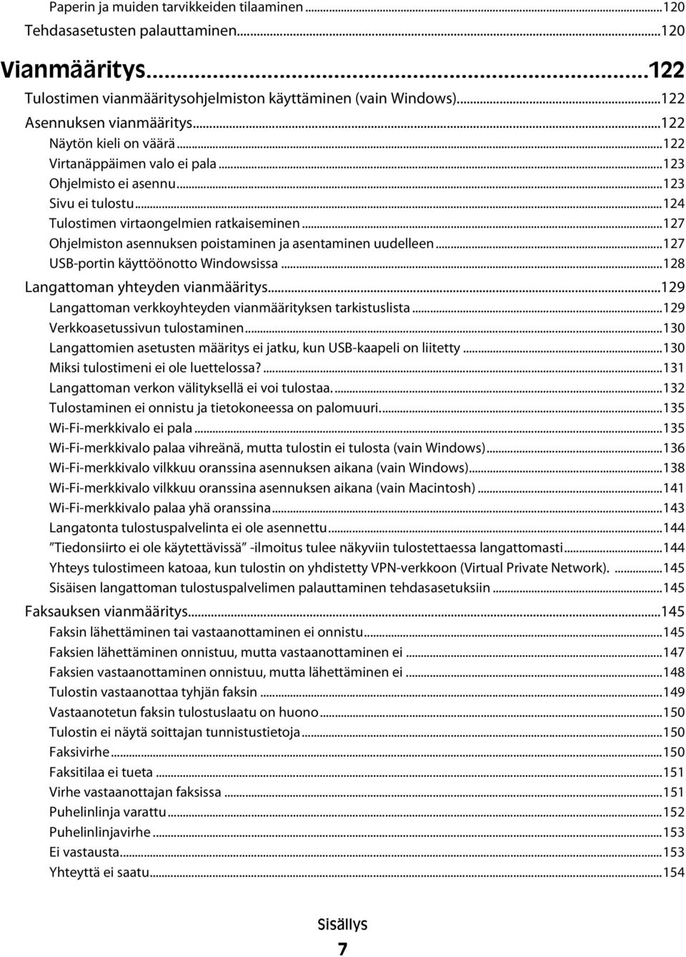 ..127 Ohjelmiston asennuksen poistaminen ja asentaminen uudelleen...127 USB-portin käyttöönotto Windowsissa...128 Langattoman yhteyden vianmääritys.