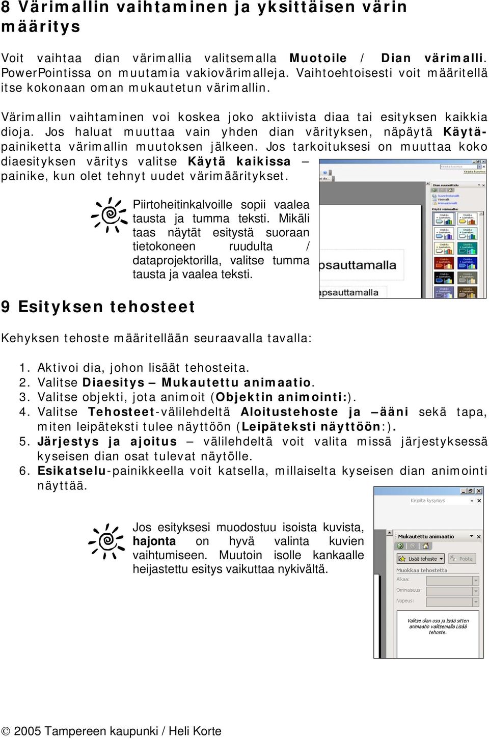 Jos haluat muuttaa vain yhden dian värityksen, näpäytä Käytäpainiketta värimallin muutoksen jälkeen.