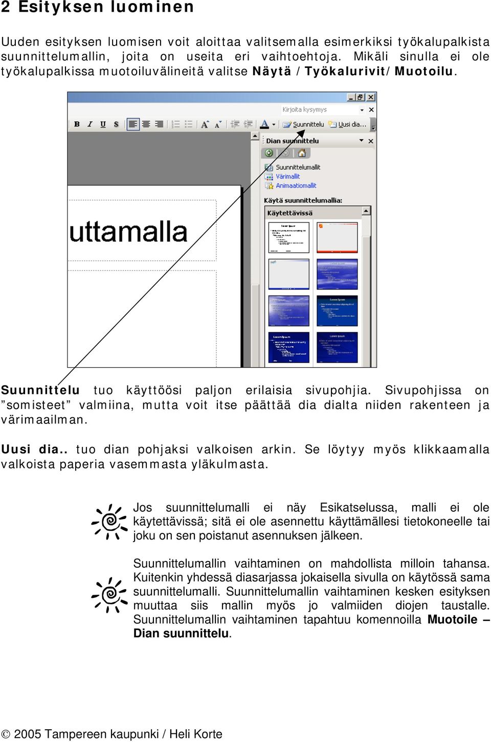 Sivupohjissa on somisteet valmiina, mutta voit itse päättää dia dialta niiden rakenteen ja värimaailman. Uusi dia.. tuo dian pohjaksi valkoisen arkin.