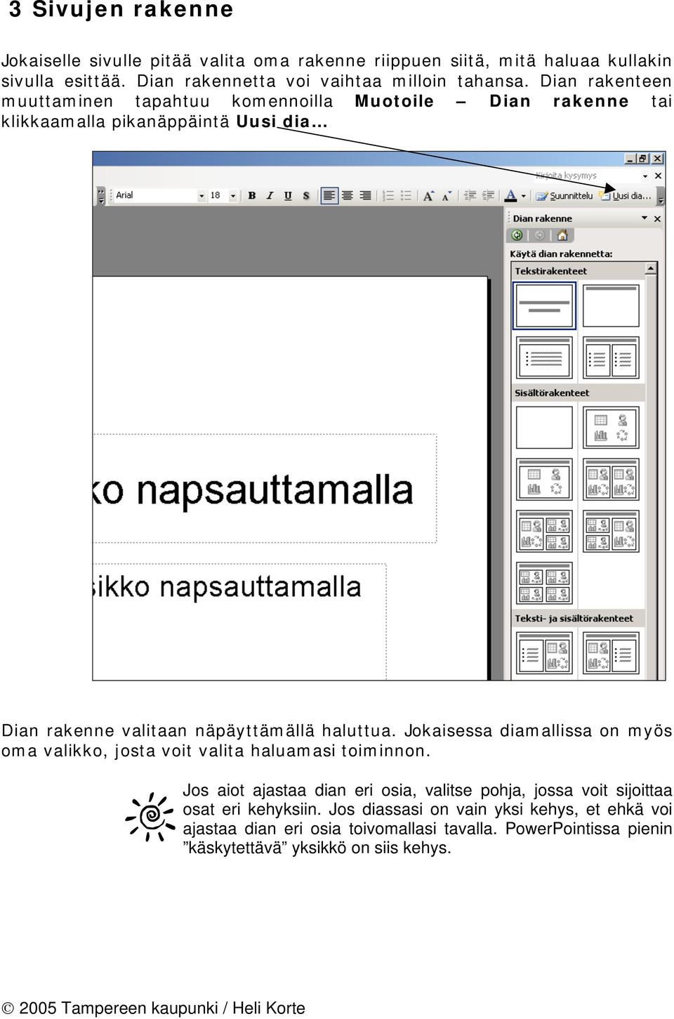 Dian rakenteen muuttaminen tapahtuu komennoilla Muotoile Dian rakenne tai klikkaamalla pikanäppäintä Uusi dia Dian rakenne valitaan näpäyttämällä haluttua.