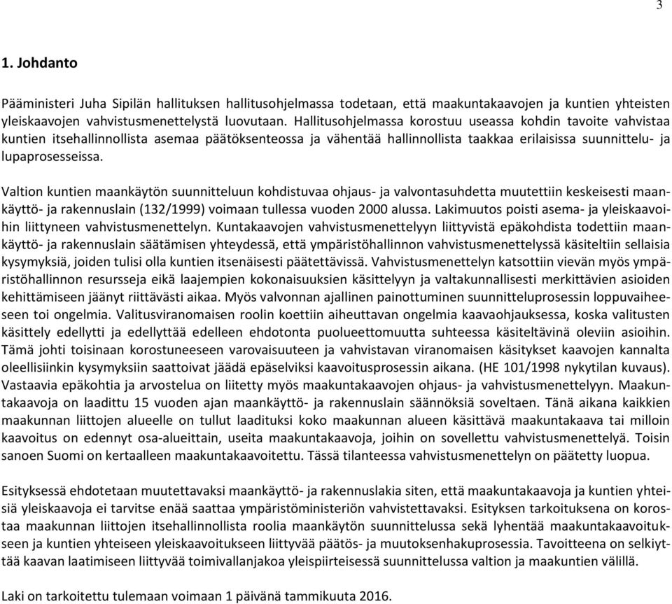 Valtion kuntien maankäytön suunnitteluun kohdistuvaa ohjaus- ja valvontasuhdetta muutettiin keskeisesti maankäyttö- ja rakennuslain (132/1999) voimaan tullessa vuoden 2000 alussa.