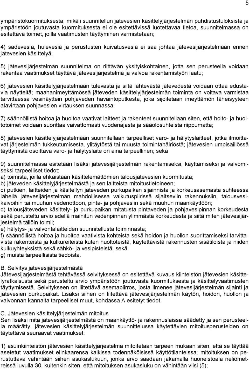 jätevesijärjestelmän suunnitelma on riittävän yksityiskohtainen, jotta sen perusteella voidaan rakentaa vaatimukset täyttävä jätevesijärjestelmä ja valvoa rakentamistyön laatu; 6) jätevesien