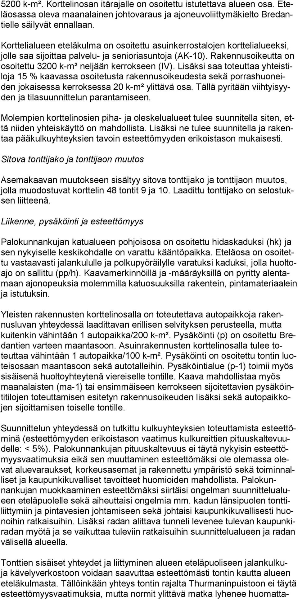 Lisäksi saa toteuttaa yhteistiloja 15 % kaa vassa osoitetusta raken nusoikeudesta sekä porrashuoneiden jokaisessa kerrok sessa 20 k-m² ylittävä osa.