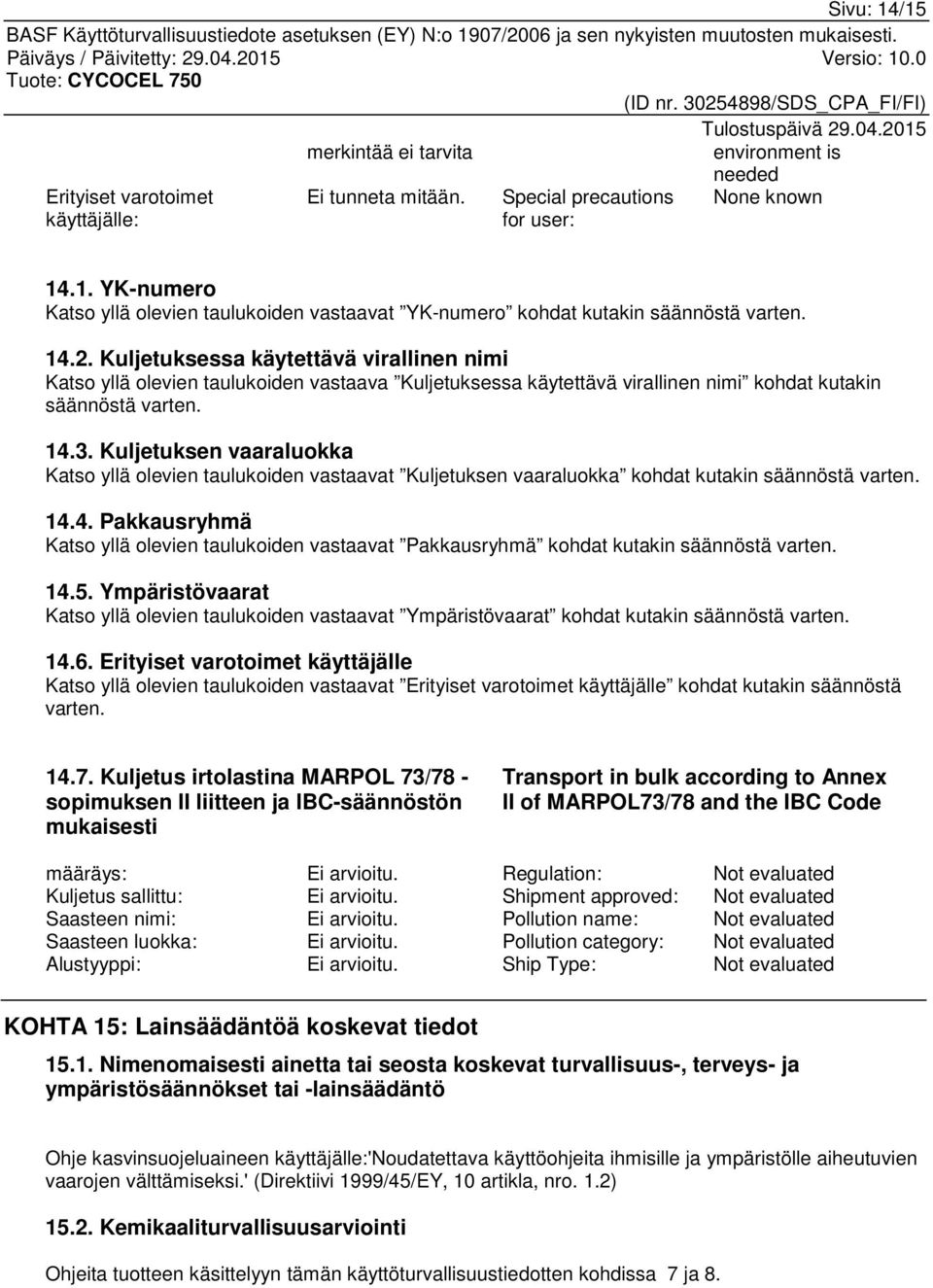 Kuljetuksen vaaraluokka Katso yllä olevien taulukoiden vastaavat Kuljetuksen vaaraluokka kohdat kutakin säännöstä varten. 14.