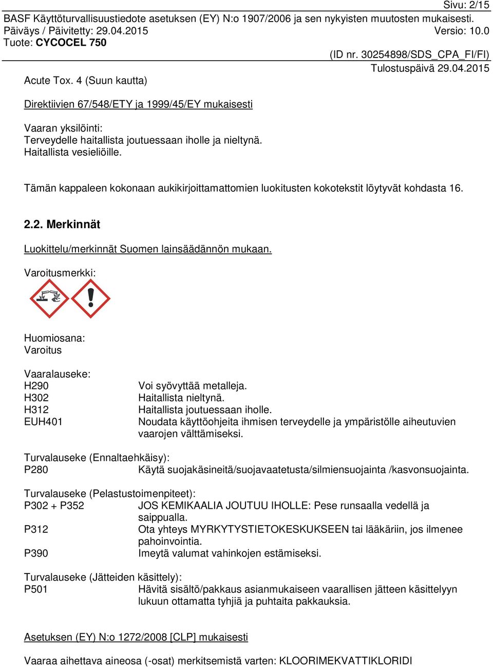 Varoitusmerkki: Huomiosana: Varoitus Vaaralauseke: H290 H302 H312 EUH401 Voi syövyttää metalleja. Haitallista nieltynä. Haitallista joutuessaan iholle.