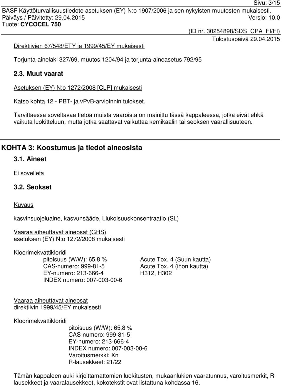 KOHTA 3: Koostumus ja tiedot aineosista 3.1. Aineet Ei sovelleta 3.2.