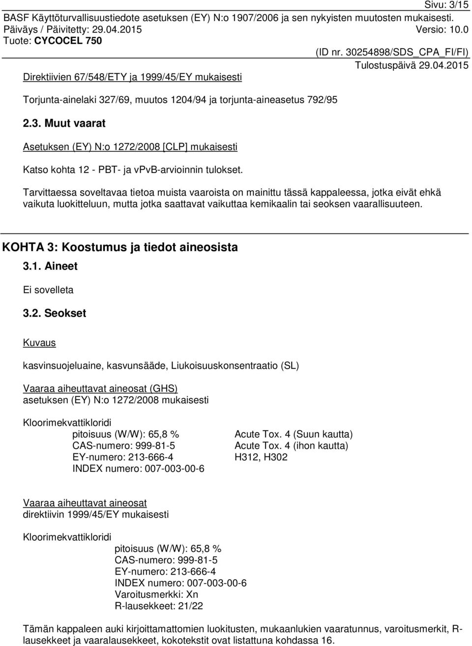 KOHTA 3: Koostumus ja tiedot aineosista 3.1. Aineet Ei sovelleta 3.2.