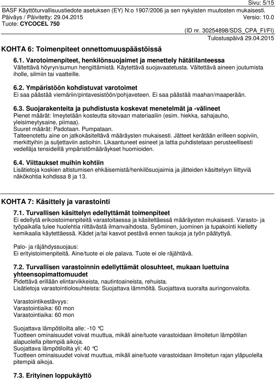 Suojarakenteita ja puhdistusta koskevat menetelmät ja -välineet Pienet määrät: Imeytetään kosteutta sitovaan materiaaliin (esim. hiekka, sahajauho, yleisimeytysaine, piimaa). Suuret määrät: Padotaan.