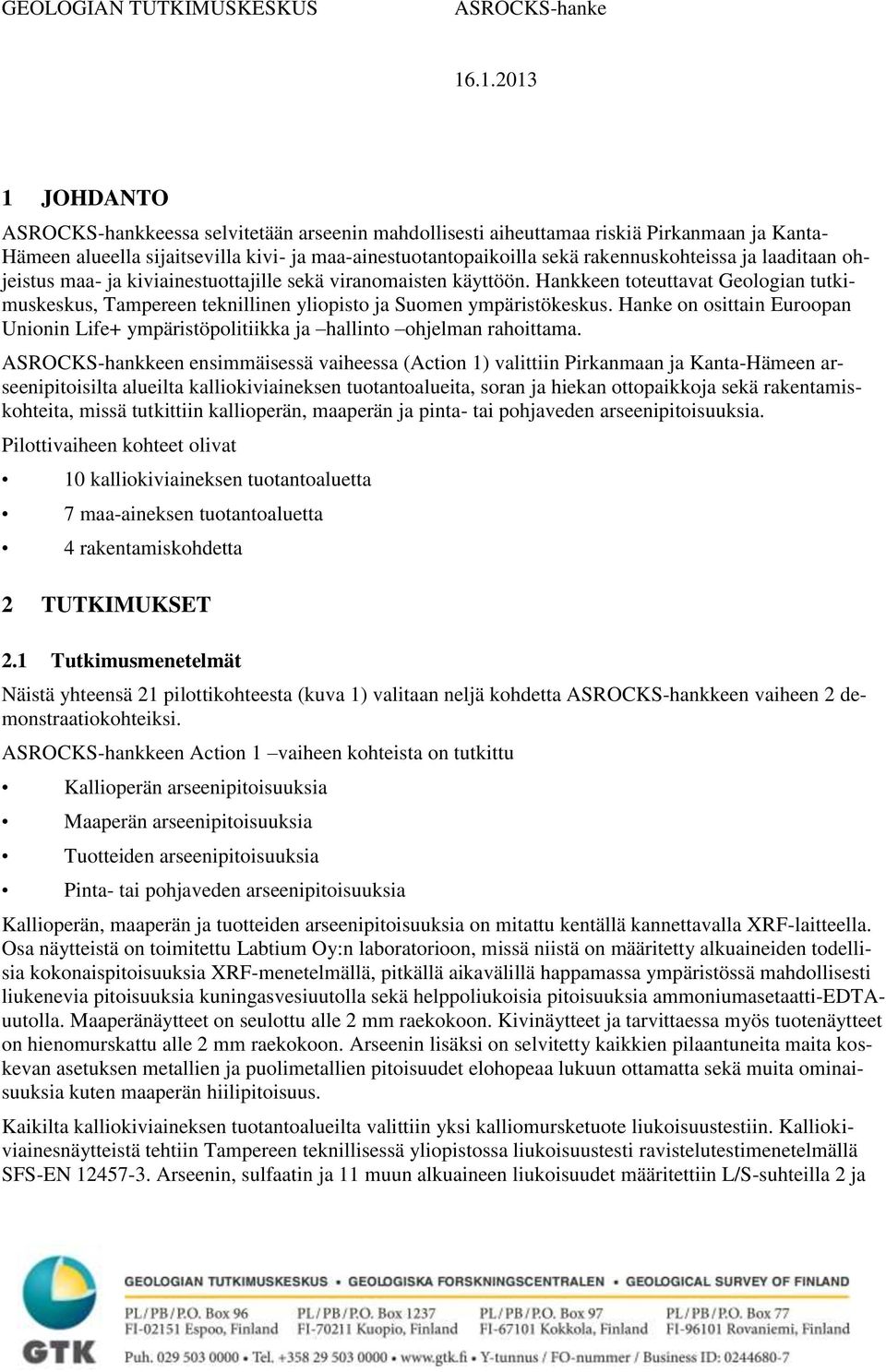 Hanke on osittain Euroopan Unionin Life+ ympäristöpolitiikka ja hallinto ohjelman rahoittama.