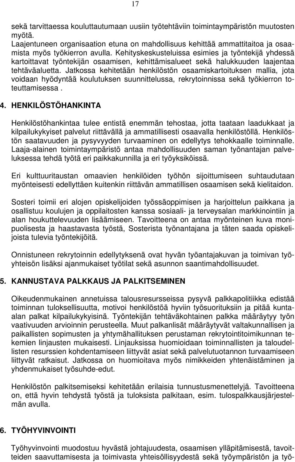 Kehityskeskusteluissa esimies ja työntekijä yhdessä kartoittavat työntekijän osaamisen, kehittämisalueet sekä halukkuuden laajentaa tehtäväaluetta.