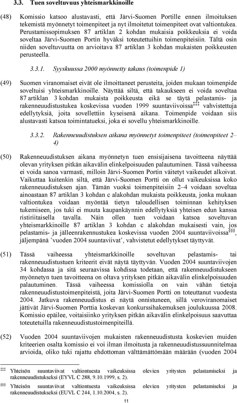 Tältä osin niiden soveltuvuutta on arvioitava 87 artiklan 3 kohdan mukaisten poikkeusten perusteella. 3.3.1.