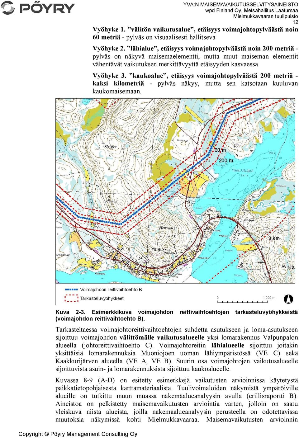 kaukoalue, etäisyys voimajohtopylväästä 200 metriä - kaksi kilometriä - pylväs näkyy, mutta sen katsotaan kuuluvan kaukomaisemaan. Kuva 2-3.