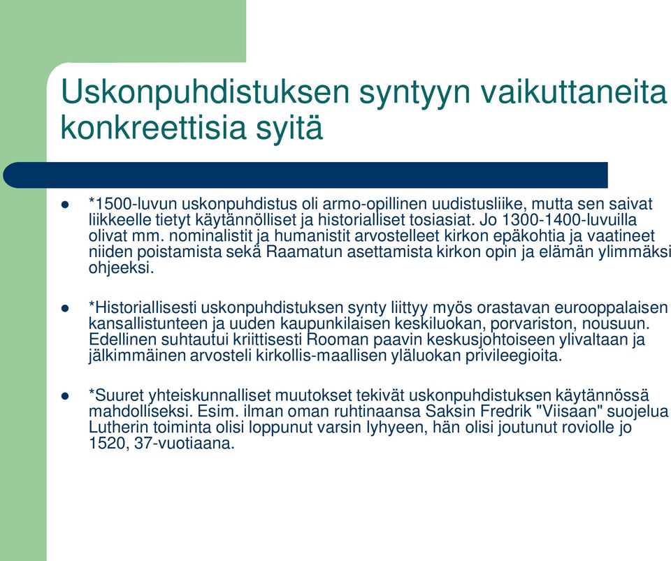 *Historiallisesti uskonpuhdistuksen synty liittyy myös orastavan eurooppalaisen kansallistunteen ja uuden kaupunkilaisen keskiluokan, porvariston, nousuun.