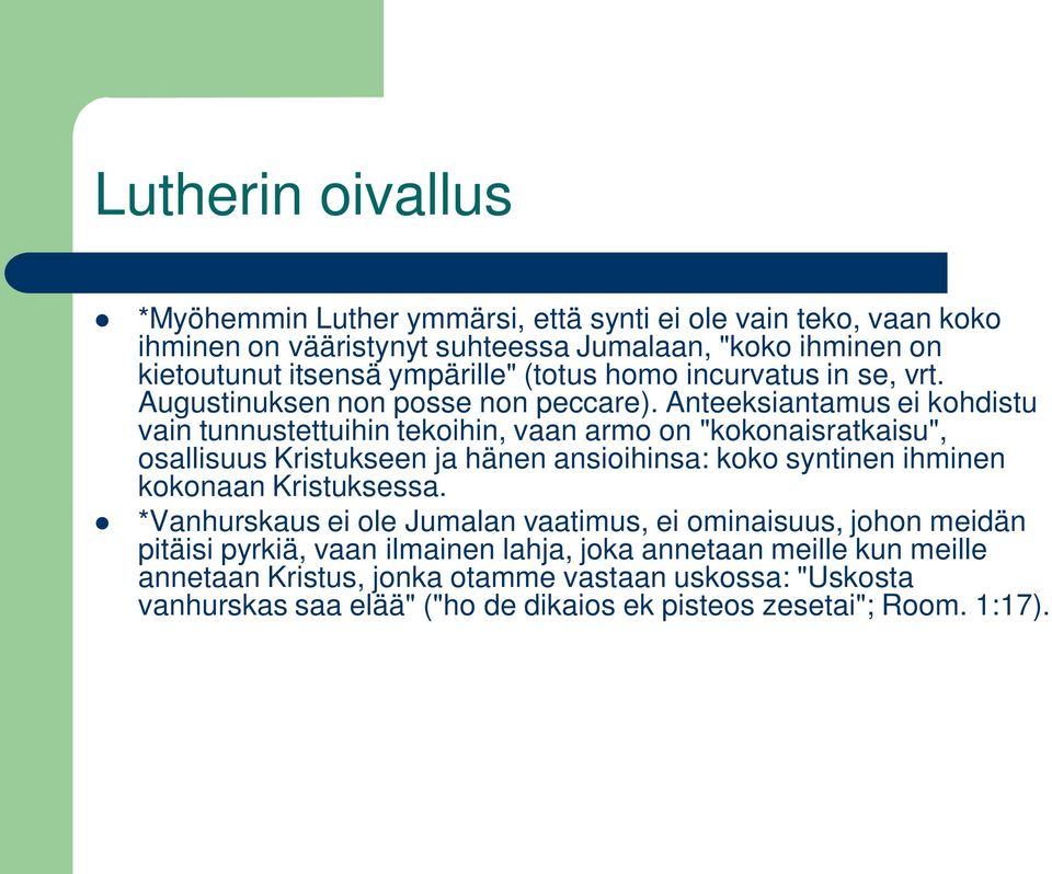 Anteeksiantamus ei kohdistu vain tunnustettuihin tekoihin, vaan armo on "kokonaisratkaisu", osallisuus Kristukseen ja hänen ansioihinsa: koko syntinen ihminen kokonaan