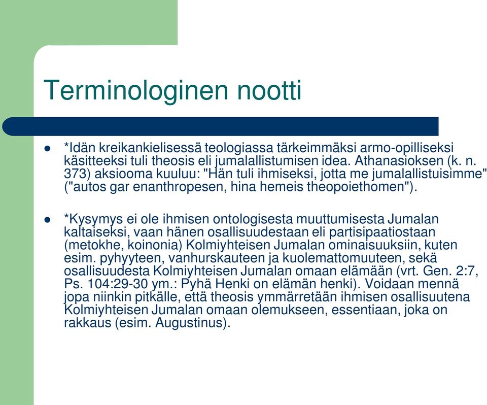 pyhyyteen, vanhurskauteen ja kuolemattomuuteen, sekä osallisuudesta Kolmiyhteisen Jumalan omaan elämään (vrt. Gen. 2:7, Ps. 104:29-30 ym.: Pyhä Henki on elämän henki).