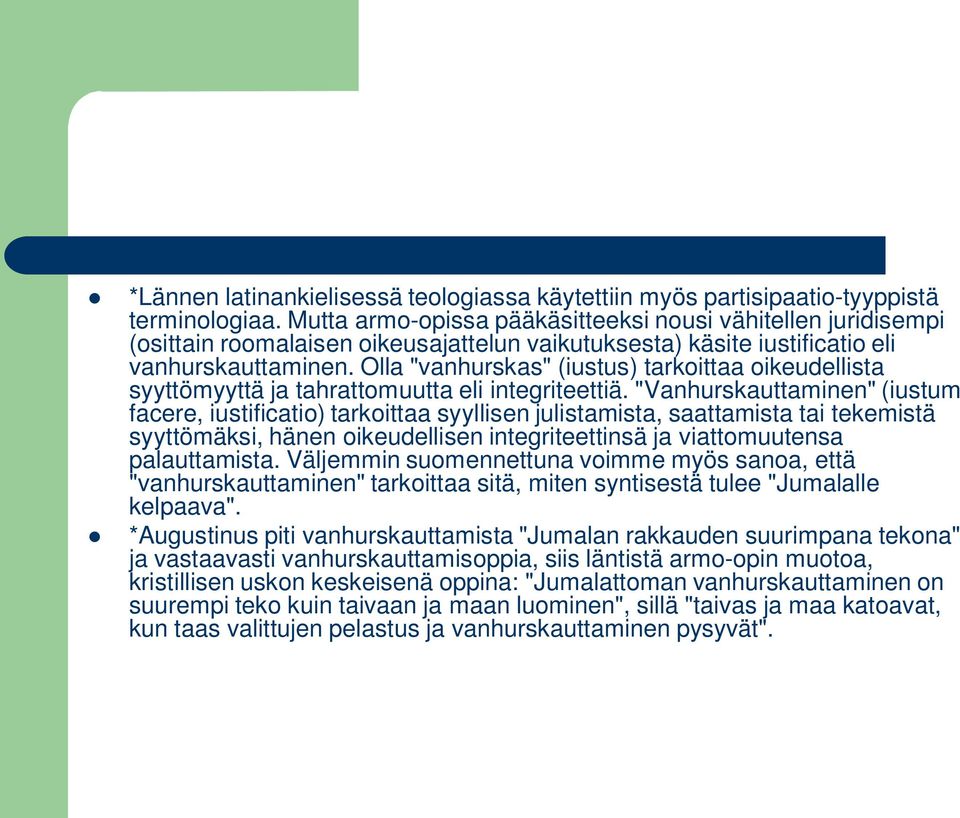 Olla "vanhurskas" (iustus) tarkoittaa oikeudellista syyttömyyttä ja tahrattomuutta eli integriteettiä.