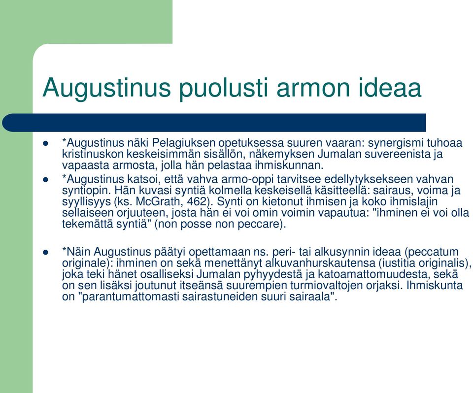 Hän kuvasi syntiä kolmella keskeisellä käsitteellä: sairaus, voima ja syyllisyys (ks. McGrath, 462).