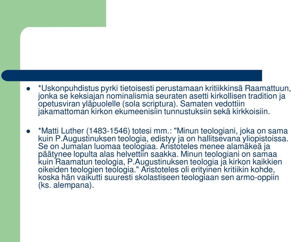 Augustinuksen teologia, edistyy ja on hallitsevana yliopistoissa. Se on Jumalan luomaa teologiaa. Aristoteles menee alamäkeä ja päätynee lopulta alas helvettiin saakka.