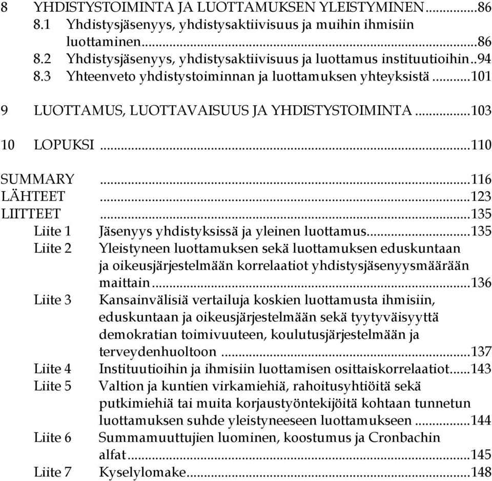 ..135 Liite 1 Liite 2 Liite 3 Liite 4 Liite 5 Liite 6 Liite 7 Jäsenyys yhdistyksissä ja yleinen luottamus.