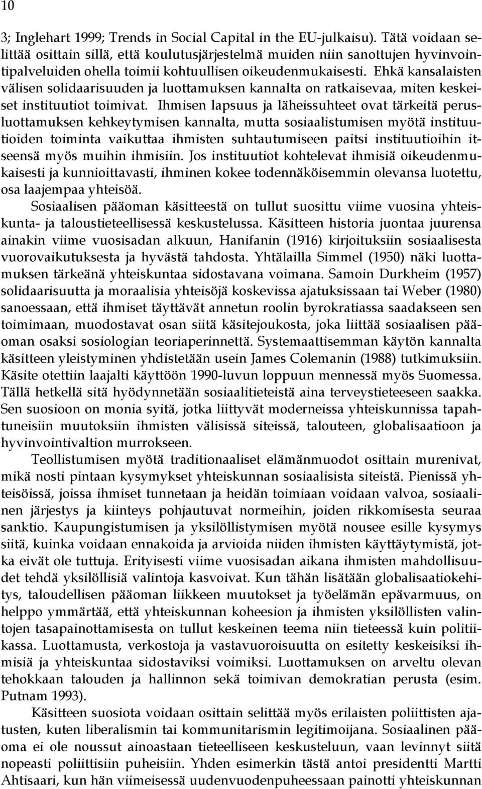 Ehkä kansalaisten välisen solidaarisuuden ja luottamuksen kannalta on ratkaisevaa, miten keskeiset instituutiot toimivat.