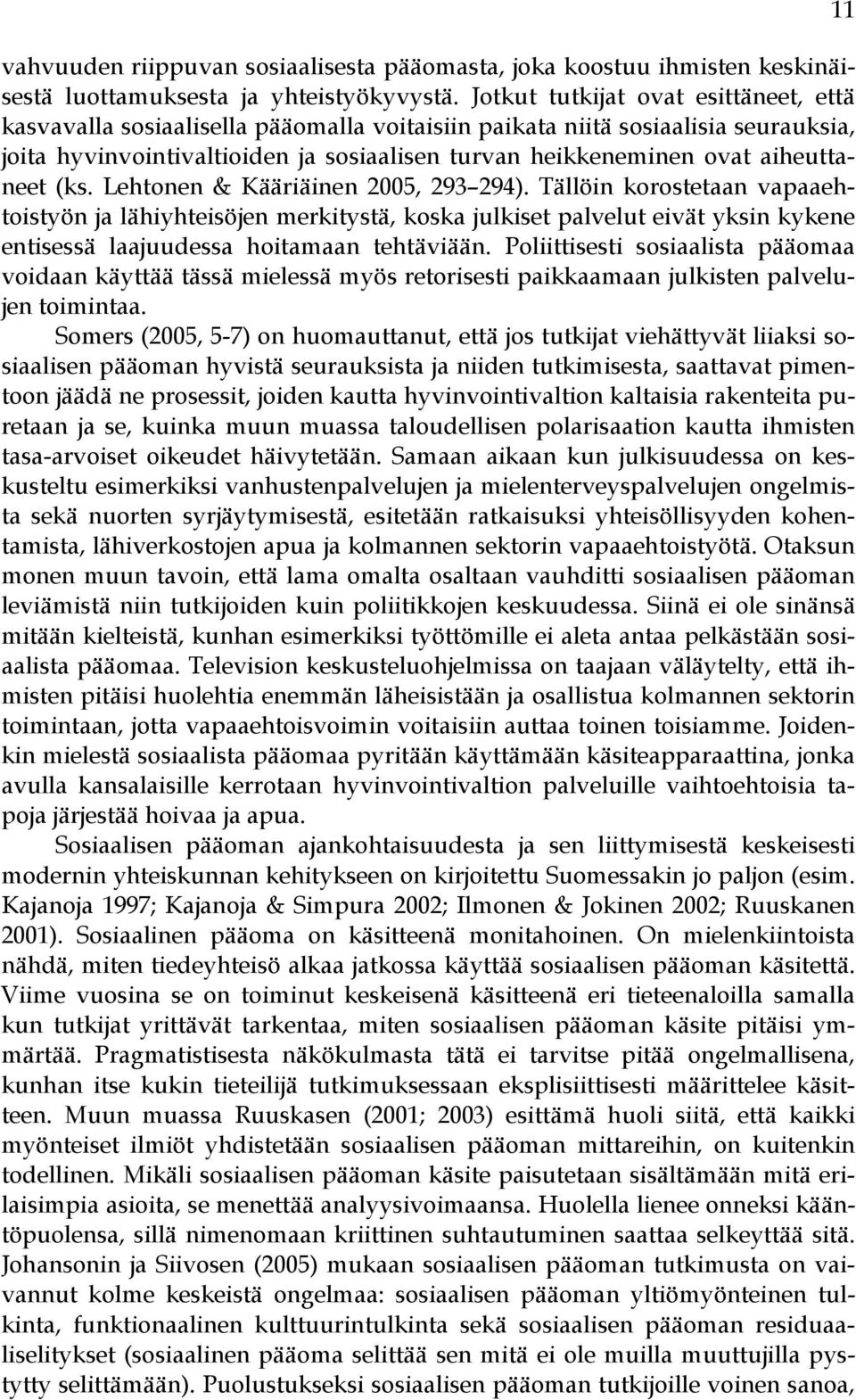 aiheuttaneet (ks. Lehtonen & Kääriäinen 2005, 293 294).