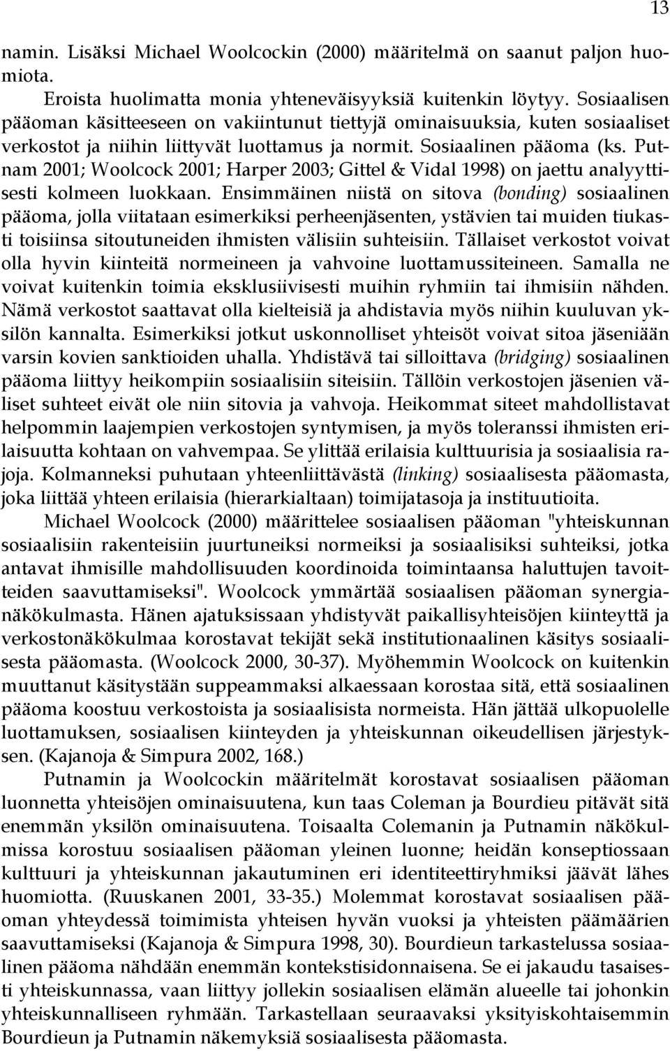 Putnam 2001; Woolcock 2001; Harper 2003; Gittel & Vidal 1998) on jaettu analyyttisesti kolmeen luokkaan.