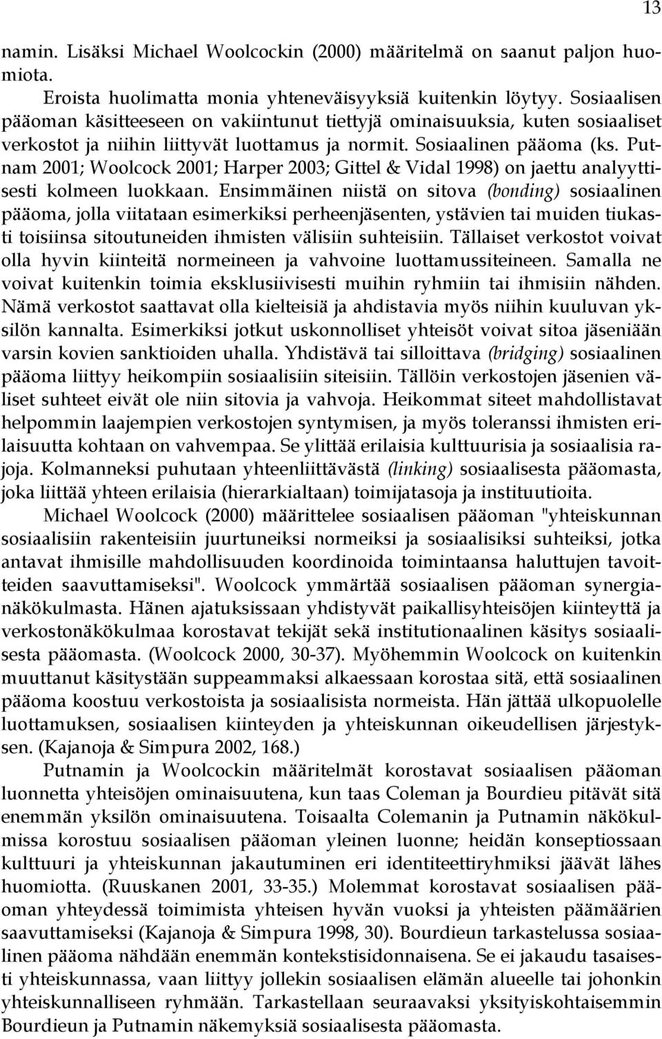 Putnam 2001; Woolcock 2001; Harper 2003; Gittel & Vidal 1998) on jaettu analyyttisesti kolmeen luokkaan.