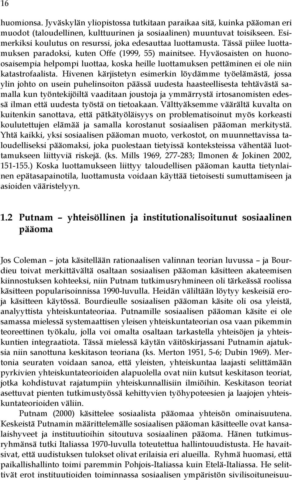 Hyväosaisten on huonoosaisempia helpompi luottaa, koska heille luottamuksen pettäminen ei ole niin katastrofaalista.