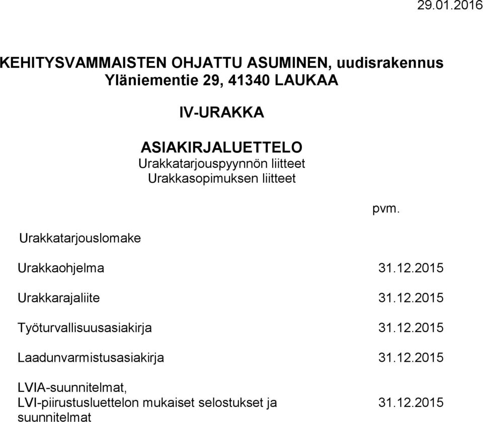 Urakkatarjouslomake IV-URAKKA ASIAKIRJALUETTELO Urakkatarjouspyynnön liitteet Urakkasopimuksen liitteet