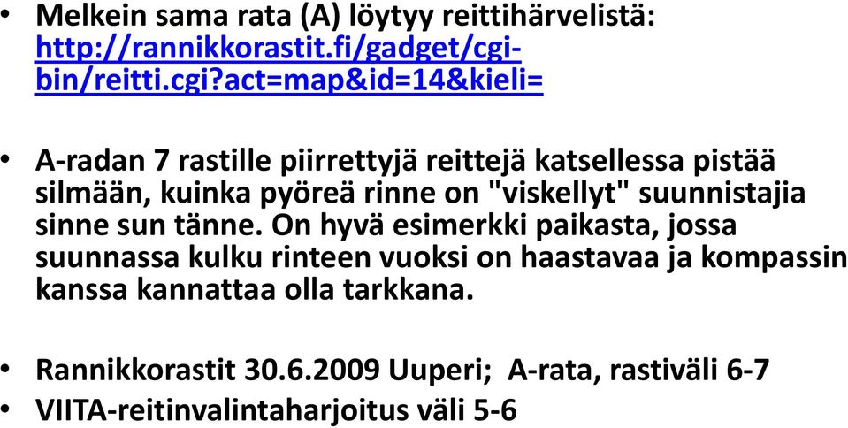 act=map&id=14&kieli= A-radan 7 rastille piirrettyjä reittejä katsellessa pistää silmään, kuinka pyöreä rinne on