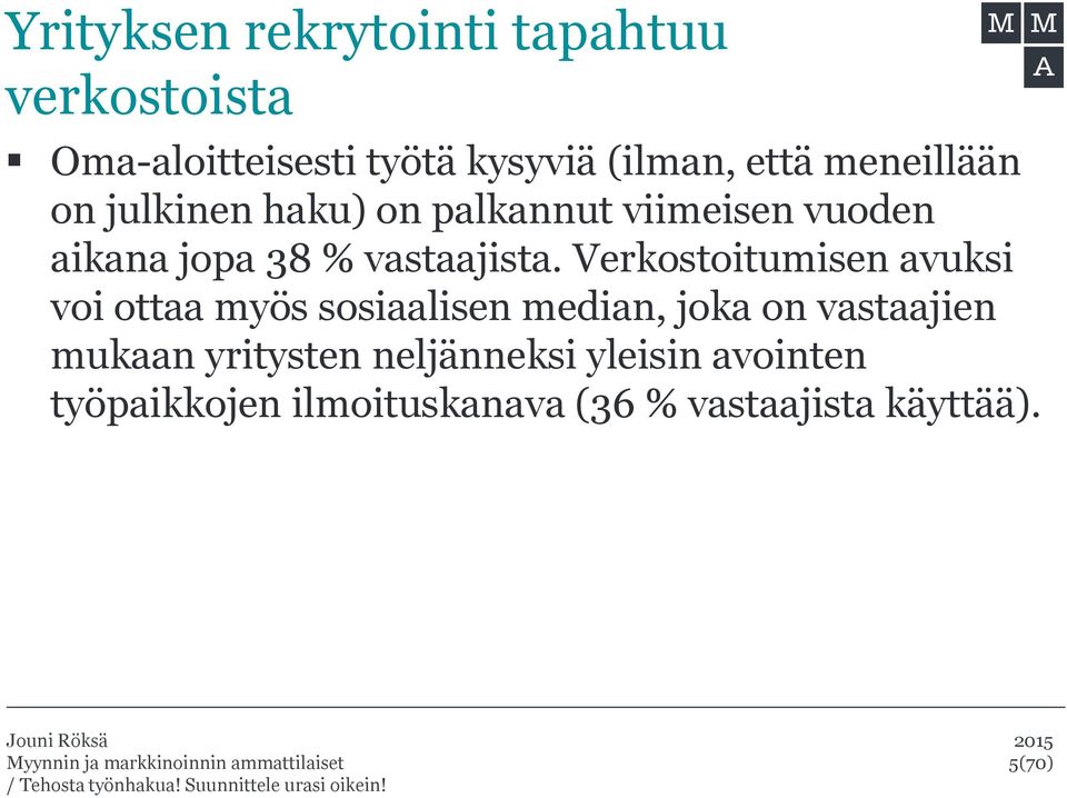 Verkostoitumisen avuksi voi ottaa myös sosiaalisen median, joka on vastaajien mukaan